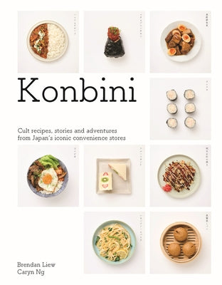 Konbini: Cult Recipes, Stories and Adventures from Japans Iconic Convenience Stores by Liew, Brendan