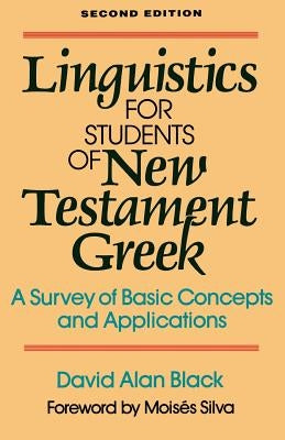 Linguistics for Students of New Testament Greek: A Survey of Basic Concepts and Applications by Black, David Alan