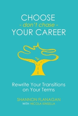 Choose - don't chase - Your Career: Rewrite Your Transitions by Flanagan, Shannon