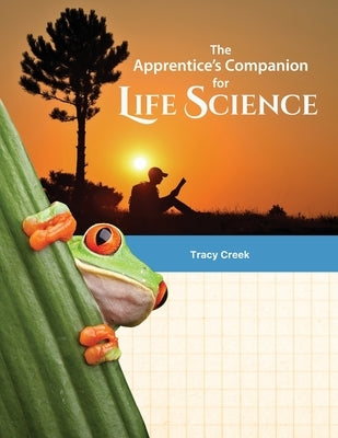 The Apprentice's Companion for Life Science by Creek, Tracy