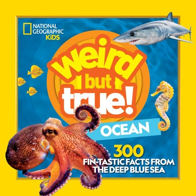 Weird But True! Ocean: 300 Fantastic Facts from the Deep Blue Sea by National Geographic Kids