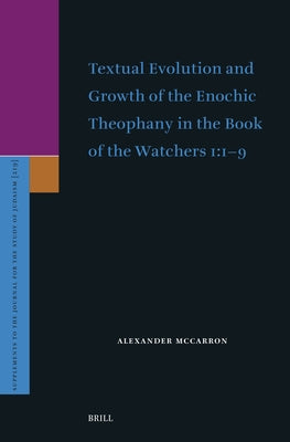 Textual Evolution and Growth of the Enochic Theophany in the Book of the Watchers 1:1-9 by McCarron, Alexander