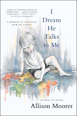 I Dream He Talks to Me: A Memoir of Learning How to Listen by Moorer, Allison