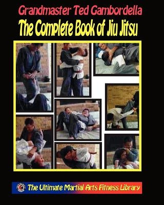 The Complete Book Of Jiu Jitsu: With Grandmaster Ted Gambordella by Gambordella, Grandmaster Ted
