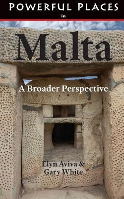 Powerful Places in Malta: A Broader Perspective by Aviva, Elyn