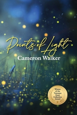 Points of Light: Curious Essays on Science, Nature, and Other Wonders Along the Pacific Coast by Walker, Cameron