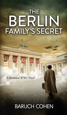 The Berlin Family's Secret: A Historical WW2 Novel by Cohen, Baruch