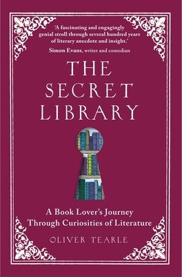 The Secret Library: A Book-Lovers' Journey Through Curiosities of Literature by Tearle, Oliver