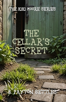 The Cellar's Secret by Settles, B. Payton