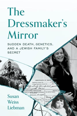 The Dressmaker's Mirror: Sudden Death, Genetics, and a Jewish Family's Secret by Liebman, Susan Weiss