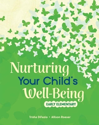 Nurturing Your Child's Well-Being: Early Elementary by Difazio, Trisha