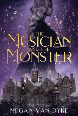 The Musician and the Monster: A gothic Beauty and the Beast retelling by Van Dyke, Megan