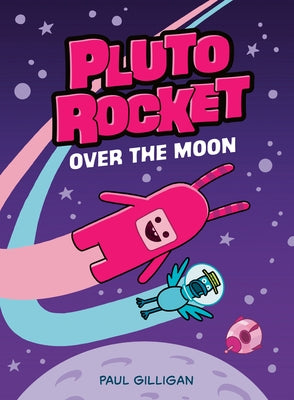 Pluto Rocket: Over the Moon (Pluto Rocket #4) by Gilligan, Paul