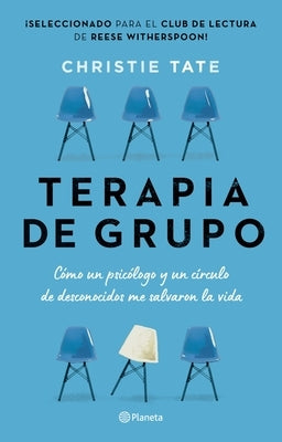 Terapia de Grupo: Cómo Un Psicólogo Y Un Círculo de Desconocidos Me Salvaron La Vida / Group: How One Therapist and a Circle of Strangers Saved My Lif by Tate, Christie