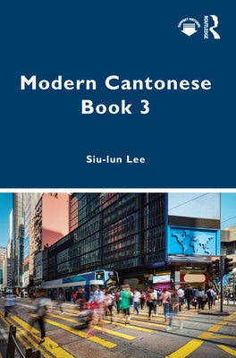 Modern Cantonese Book 3: A textbook for global learners by Lee, Siu-Lun