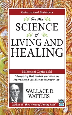 The New Science of Living and Healing by D, Wattles Wallace