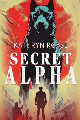 Secret Alpha by Royse, Kathryn