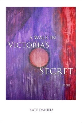 A Walk in Victoria's Secret: Poems by Daniels, Kate