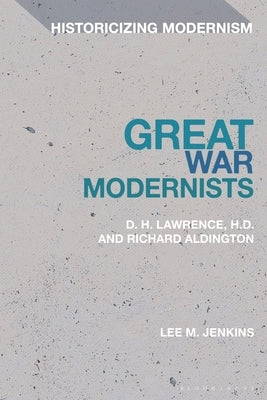 Great War Modernists: D.H. Lawrence, H.D. and Richard Aldington by Jenkins, Lee M.