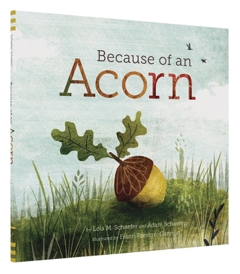 Because of an Acorn: (Nature Autumn Books for Children, Picture Books about Acorn Trees) by Schaefer, Lola M.