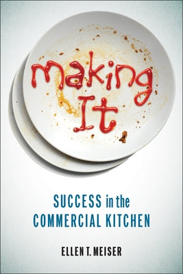 Making It: Success in the Commercial Kitchen by Meiser, Ellen T.