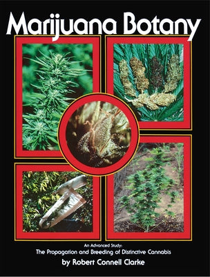 Marijuana Botany: An Advanced Study: The Propagation and Breeding of Distinctive Cannabis by Clarke, Robert Connell