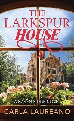 The Larkspur House: Haven Ridge by Laureano, Carla