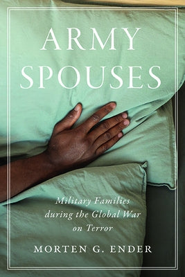Army Spouses: Military Families During the Global War on Terror by Ender, Morten G.