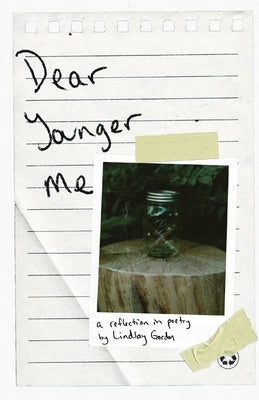 Dear Younger Me: A Reflection in Poetry by Gordon, Lindsay