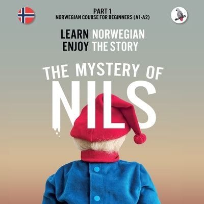 The Mystery of Nils. Part 1 - Norwegian Course for Beginners. Learn Norwegian - Enjoy the Story. by Skalla, Werner