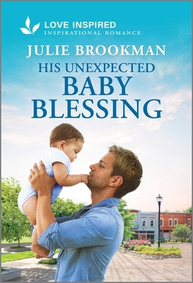 His Unexpected Baby Blessing: An Uplifting Inspirational Romance by Brookman, Julie