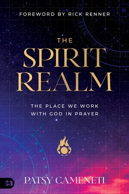 The Spirit Realm: The Place We Work with God in Prayer by Cameneti, Patsy