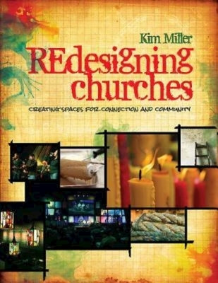 Redesigning Churches: Creating Spaces for Connection and Community by Miller, Kim