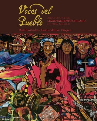 Voces del Pueblo: Artists of the Levantamiento Chicano in New Mexico by HernÃ¡ndez-DurÃ¡n, Ray