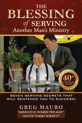 The Blessing Of Serving Another Man's Ministry: 7 Serving Secrets That Will Sentence You To Success! by Mauro