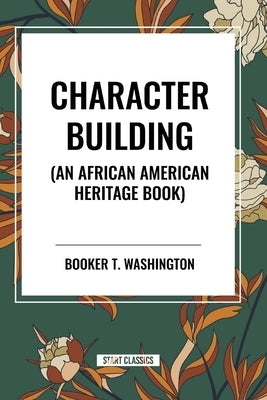 Character Building (an African American Heritage Book) by Washington, Booker T.