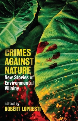 Crimes Against Nature: New Stories of Environmental Villainy by Lopresti, Robert