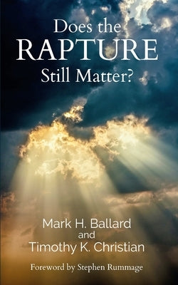 Does the Rapture Still Matter? by Ballard, Mark H.