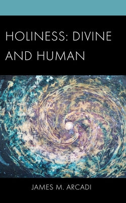 Holiness: Divine and Human by Arcadi, James M.