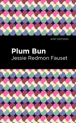 Plum Bun: A Novel Without a Moral by Fauset, Jessie Redmon