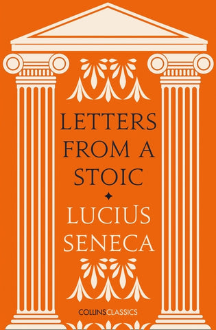 Letters from a Stoic by Seneca, Lucius Annaeus