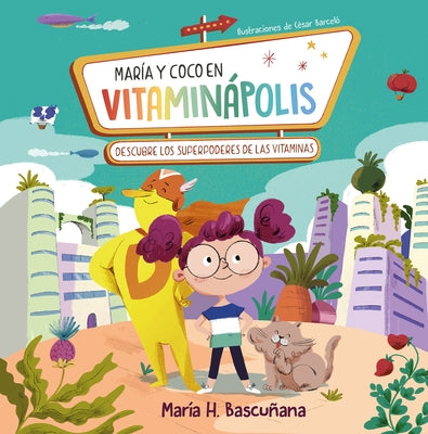 María Y Coco En Vitaminápolis. Descubre Los Superpoderes de Las Vitaminas / Mari A A ND Coco in Vitaminapolis. Discover the Superpower in Vitamins by Hernandez Bascu&#241;ana, Maria