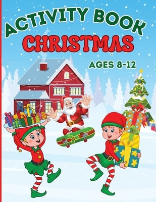 Christmas Activity Book for Kids Ages 8-12: Coloring, Mazes Games, Spot The Differences, Word Searches, Crosswords, Drawing, Dot to Dot by Design, Estelle