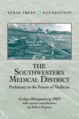 The Southwestern Medical District: Prehistory to the Future of Medicine by Montgomery, Evelyn