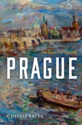 Prague: The Heart of Europe by Paces, Cynthia