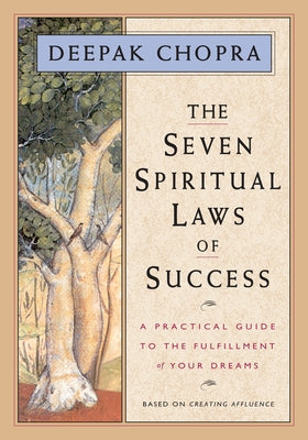 The Seven Spiritual Laws of Success: A Practical Guide to the Fulfillment of Your Dreams (Original and Unabridged) by Chopra, Deepak