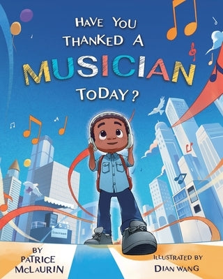 Have You Thanked A Musician Today?: Celebrating the Innovators Who Shaped Music History by McLaurin, Patrice
