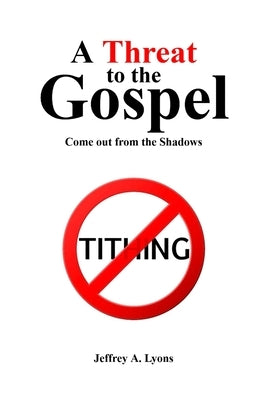 A Threat to the Gospel: Come out from the Shadows by Lyons, Jeffrey A.