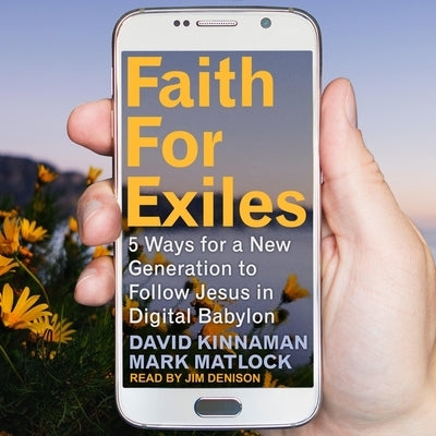 Faith for Exiles Lib/E: 5 Ways for a New Generation to Follow Jesus in Digital Babylon by Kinnaman, David