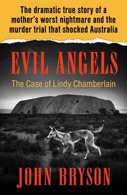 Evil Angels: The Case of Lindy Chamberlain by Bryson, John